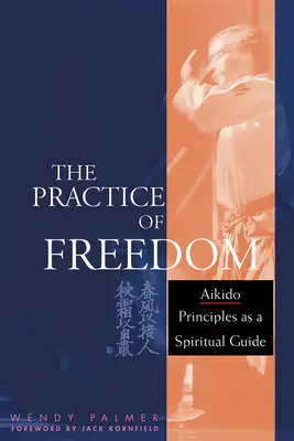 A szabadság gyakorlata: Az aikido alapelvei mint spirituális útmutató - The Practice of Freedom: Aikido Principles as a Spiritual Guide