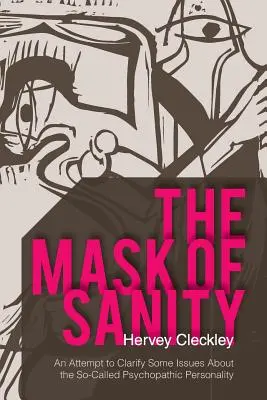 A józanság álarca: Kísérlet az úgynevezett pszichopata személyiség néhány kérdésének tisztázására - The Mask of Sanity: An Attempt to Clarify Some Issues about the So-Called Psychopathic Personality