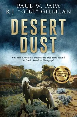 Sivatagi por: Egy ember szenvedélye egy ikonikus amerikai fotó mögött rejlő igaz történet feltárása érdekében - Desert Dust: One Man's Passion to Uncover the True Story Behind an Iconic American Photograph