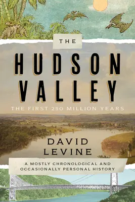 A Hudson-völgy: Hudson Hudson: Az első 250 millió év: A legtöbbször kronologikus és időnként személyes történet - The Hudson Valley: The First 250 Million Years: A Mostly Chronological and Occasionally Personal History