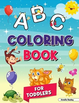 Alphabet Coloring Book for Kids Ages 2-4 Ages 2-4: My First Coloring Book, ABC Coloring Books for Kids Ages 2-4, Great Coloring Book for Kindergarten and Presc - Alphabet Coloring Book for Kids Ages 2-4: My First Coloring Book, ABC Coloring Books for Kids Ages 2-4, Great Coloring Book for Kindergarten and Presc