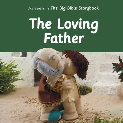 A szerető Atya: Ahogyan a Nagy bibliai mesekönyvben látható - The Loving Father: As Seen in the Big Bible Storybook