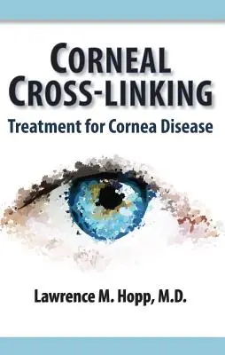 Szaruhártya keresztkötés: Szaruhártya-betegségek kezelése - Corneal Cross-Linking: Treatment for Cornea Disease