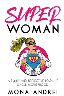 Superwoman: Vicces és elgondolkodtató pillantás az egyedülálló anyaságra - Superwoman: A Funny and Reflective Look at Single Motherhood