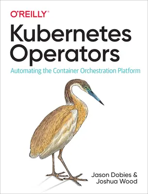 Kubernetes operátorok: A konténer-orchestrációs platform automatizálása - Kubernetes Operators: Automating the Container Orchestration Platform