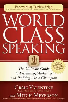 Világszínvonalú beszéd: A végső útmutató a bajnokként való előadáshoz, marketinghez és profithoz - World Class Speaking: The Ultimate Guide to Presenting, Marketing and Profiting Like a Champion