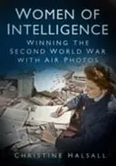 Az intelligencia asszonyai: A második világháború megnyerése légi fotókkal - Women of Intelligence: Winning the Second World War with Air Photos