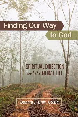 Az Istenhez vezető utunk megtalálása: A lelki irányítás és az erkölcsi élet - Finding Our Way to God: Spiritual Direction and the Moral Life