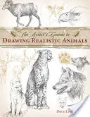 A művész útmutatója a realisztikus állatok rajzolásához - The Artist's Guide to Drawing Realistic Animals