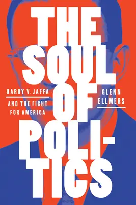 A politika lelke: Harry V. Jaffa és az Amerikáért folytatott küzdelem - The Soul of Politics: Harry V. Jaffa and the Fight for America