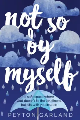 Nem úgy magamtól: Egy biztonságos tér, ahol Isten nem a magányt javítja, hanem helyette veled ül - Not So by Myself: A safe space where God doesn't fix the loneliness, but sits with you instead