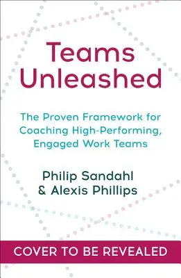 Teams Unleashed: Hogyan szabadítsuk fel a munkacsoportok erejét és emberi potenciálját? - Teams Unleashed: How to Release the Power and Human Potential of Work Teams
