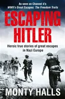 Menekülés Hitler elől: hősies igaz történetek a náci Európa nagyszerű meneküléseiről - Escaping Hitler: Heroic True Stories of Great Escapes in Nazi Europe