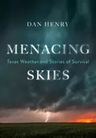 Fenyegető égbolt: Texas időjárása és a túlélés történetei - Menacing Skies: Texas Weather and Stories of Survival