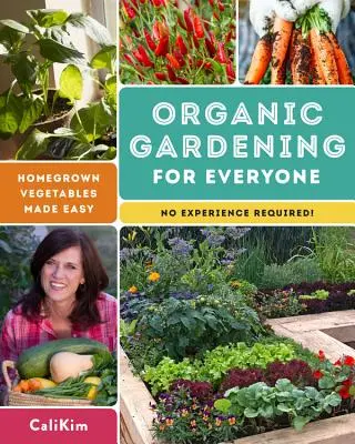 Biokertészkedés mindenkinek: Házi zöldségtermesztés egyszerűen - nem kell hozzá tapasztalat! - Organic Gardening for Everyone: Homegrown Vegetables Made Easy - No Experience Required!