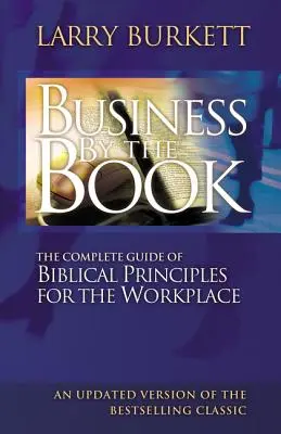 Business by the Book: A munkahelyi bibliai elvek teljes útmutatója - Business by the Book: Complete Guide of Biblical Principles for the Workplace