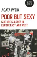 Szegény, de szexi: Kulturális összecsapások Kelet- és Nyugat-Európában - Poor But Sexy: Culture Clashes in Europe East and West