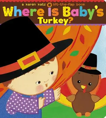 Hol van a baba pulykája? A Karen Katz Lift-The-Flap Book - Where Is Baby's Turkey?: A Karen Katz Lift-The-Flap Book