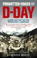 A D-nap elfeledett hangjai: A normandiai partraszállás új története - Forgotten Voices of D-Day: A New History of the Normandy Landings