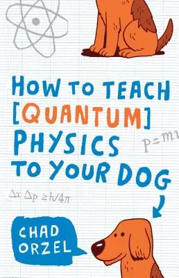 Hogyan tanítsuk meg a kvantumfizikát a kutyánknak? - How to Teach Quantum Physics to Your Dog