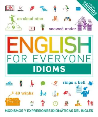 Angol mindenkinek: Idiómák: Modismos and Expresiones Idomticas Dle Ingls - English for Everyone: Idioms: Modismos and Expresiones Idomticas Dle Ingls