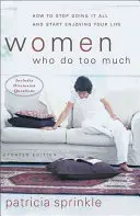 Women Who Do Too Much: How to Stop Doing It All and Start Enjoying Your Life (Hogyan hagyd abba a sok mindent és kezdd el élvezni az életed) - Women Who Do Too Much: How to Stop Doing It All and Start Enjoying Your Life