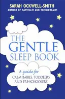 A szelíd alváskönyv: Gyengéd, könnyek nélküli alvási megoldások újszülöttektől az ötévesekig terjedő korosztály szülei számára - The Gentle Sleep Book: Gentle, No-Tears, Sleep Solutions for Parents of Newborns to Five-Year-Olds