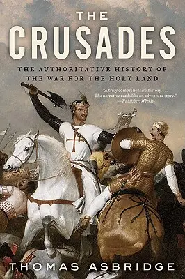 A keresztes hadjáratok: A Szentföldért vívott háború hiteles története - The Crusades: The Authoritative History of the War for the Holy Land