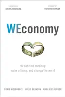 WEconomy: Megtalálhatod az értelmet, megélhetsz és megváltoztathatod a világot - WEconomy: You Can Find Meaning, Make a Living, and Change the World