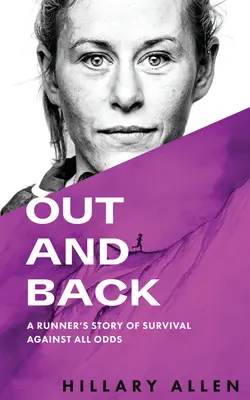 Ki és vissza: Egy futó története a túlélésről minden esély ellenére - Out and Back: A Runner's Story of Survival Against All Odds