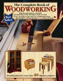 The Complete Book of Woodworking: Lépésről lépésre útmutató az alapvető famegmunkálási készségekhez, technikákhoz és tippekhez - The Complete Book of Woodworking: Step-By-Step Guide to Essential Woodworking Skills, Techniques and Tips