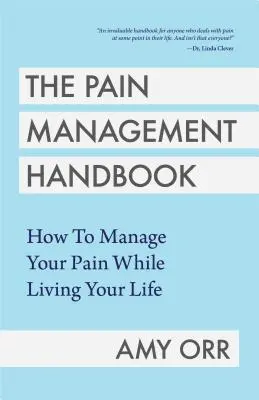 A krónikus fájdalom megzabolázása: Kezelési útmutató az élvezetesebb életért (Útmutató a krónikus fájdalom kezeléséhez) - Taming Chronic Pain: A Management Guide for a More Enjoyable Life (Guide to Chronic Pain Management)