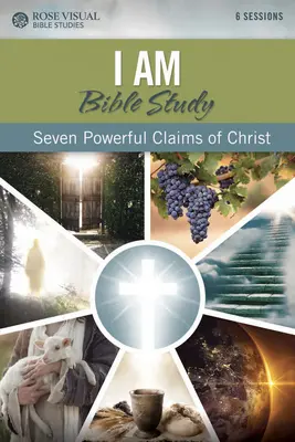 I Am Bible Study (Én vagyok a Biblia tanulmányozása): Krisztus hét erőteljes állítása - I Am Bible Study: Seven Powerful Claims of Christ