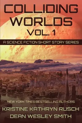 Colliding Worlds, Vol. 1: A Science Fiction Short Story Series (Összeütköző világok, 1. kötet) - Colliding Worlds, Vol. 1: A Science Fiction Short Story Series