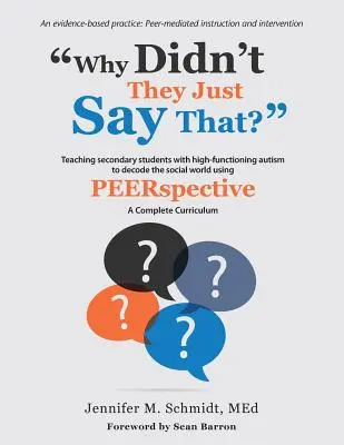 Miért nem mondták ezt? A magasan funkcionáló autizmussal élő középiskolások tanítása a szociális világ dekódolására a PEERSPECTIVE segítségével - Why Didn't They Just Say That?: Teaching secondary students with high-functioning autism to decode the social world using PEERSPECTIVE