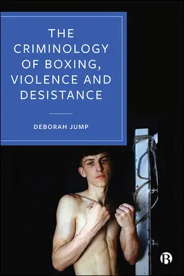 A boksz kriminológiája, az erőszak és a leszokás kriminológiája - The Criminology of Boxing, Violence and Desistance