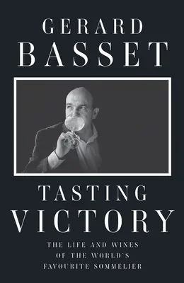 A győzelem ízlelgetése: A világ kedvenc sommelier-jének élete és borai - Tasting Victory: The Life and Wines of the World's Favourite Sommelier