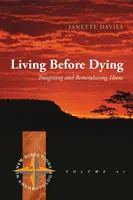 Living Before Dying: Képzelet és emlékezés az otthonra - Living Before Dying: Imagining and Remembering Home