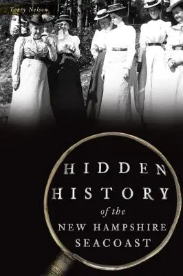 A New Hampshire-i tengerpart rejtett története - Hidden History of the New Hampshire Seacoast