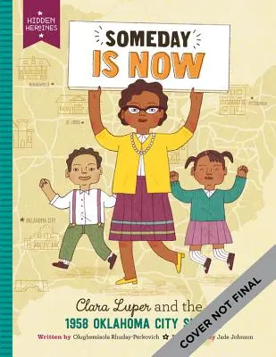 Egy nap már most van: Clara Luper és az 1958-as oklahomai ülősztrájkok - Someday Is Now: Clara Luper and the 1958 Oklahoma City Sit-Ins