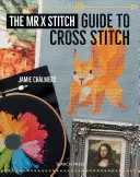 A Mr. X Stitch keresztöltéses öltési útmutatója - The Mr. X Stitch Guide to Cross Stitch