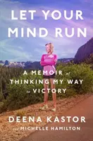 Engedd futni az elmédet! A gondolkodással a győzelemig vezető út emlékiratai - Let Your Mind Run: A Memoir of Thinking My Way to Victory