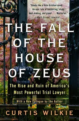 A Zeusz-ház bukása: Amerika leghatalmasabb peres ügyvédjének felemelkedése és tönkremenetele - The Fall of the House of Zeus: The Rise and Ruin of America's Most Powerful Trial Lawyer