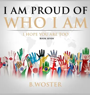 Büszke vagyok arra, aki vagyok: remélem, te is (Hetedik könyv) - I Am Proud of Who I Am: I hope you are too (Book Seven)