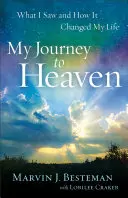 Utazásom a mennybe: Amit láttam és hogyan változtatta meg az életemet - My Journey to Heaven: What I Saw and How It Changed My Life