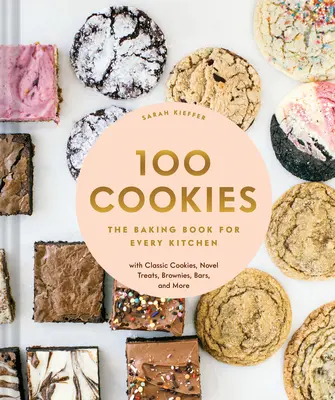 100 sütemény: Süteményes könyv minden konyhába, klasszikus süteményekkel, újszerű finomságokkal, brownie-kkal, szeletekkel és még sok mással - 100 Cookies: The Baking Book for Every Kitchen, with Classic Cookies, Novel Treats, Brownies, Bars, and More