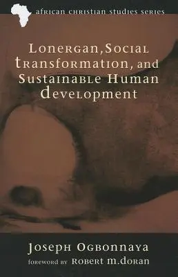 Lonergan, társadalmi átalakulás és fenntartható emberi fejlődés - Lonergan, Social Transformation, and Sustainable Human Development