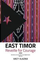 Kelet-timori ébresztő a bátorságért: Egy ausztrál emberi jogi aktivista visszaemlékezései, 1998-2001 - East Timor Reveille for Courage: Recollections of an Australian Human Rights Activist, 1998-2001