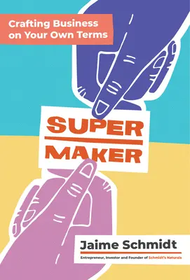 Supermaker: Crafting Business on Your Own Terms