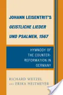 Johann Leisentrit Geistliche Lieder und Psalmen, 1567: Az ellenreformáció himnuszai Németországban - Johann Leisentrit's Geistliche Lieder und Psalmen, 1567: Hymnody of the Counter-Reformation in Germany